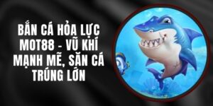 Bắn Cá Hỏa Lực MOT88 - Vũ Khí Mạnh Mẽ, Săn Cá Trúng Lớn