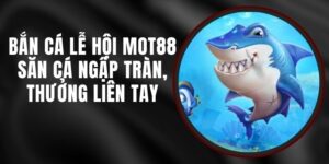 Bắn Cá Lễ Hội MOT88 - Săn Cá Ngập Tràn, Thưởng Liên Tay