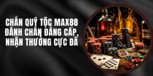 Chắn Quý Tộc Max88 - Đánh Chắn Đẳng Cấp, Nhận Thưởng Cực Đã