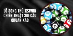 Lô Song Thủ 123win - Chiến Thuật Soi Cầu Chuẩn Xác