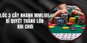 Lốc 3 Cây Nhanh MMLIVE - Bí Quyết Thắng Lớn Khi Chơi